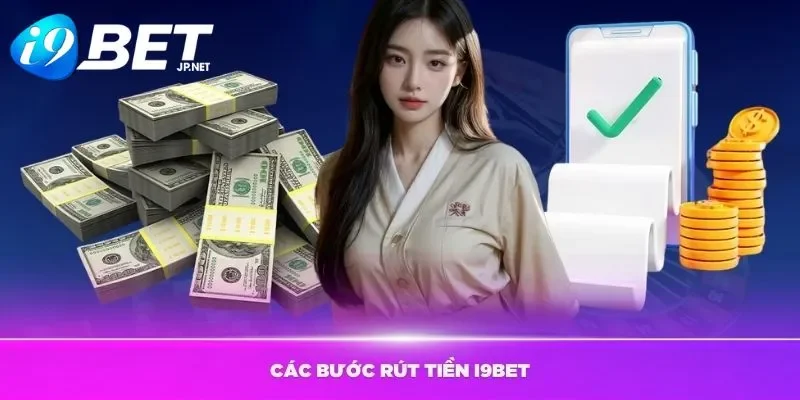 Các bước rút tiền i9bet cho người mới